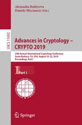 Icon image Advances in Cryptology – CRYPTO 2019: 39th Annual International Cryptology Conference, Santa Barbara, CA, USA, August 18–22, 2019, Proceedings, Part I