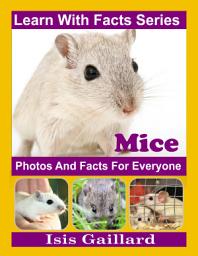 Icon image Mice Photos and Facts for Everyone: Amazing Animal Pictures in Nature