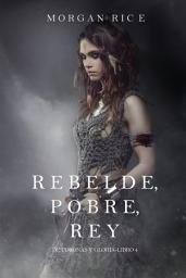 Icon image Rebelde, Pobre, Rey (De Coronas y Gloria – Libro 4)