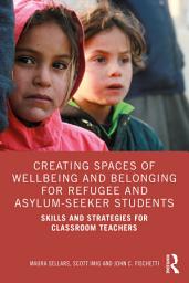 Icon image Creating Spaces of Wellbeing and Belonging for Refugee and Asylum-Seeker Students: Skills and Strategies for Classroom Teachers