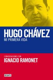 Icon image Hugo Chávez. Mi primera vida: Conversaciones con Hugo Chávez