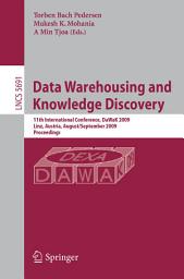 Icon image Data Warehousing and Knowledge Discovery: 11th International Conference, DaWaK 2009 Linz, Austria, August 31-September 2, 2009 Proceedings