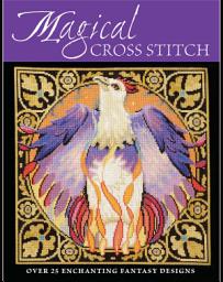 Icon image Magical Cross Stitch: Over 25 Enchanting Fantasy Designs