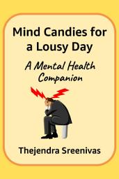 Icon image Mind Candies for a Lousy Day: A Mental Health Companion