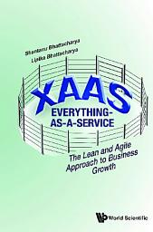 Icon image Xaas: Everything-as-a-service - The Lean And Agile Approach To Business Growth