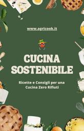 Icon image Cucina Sostenibile Ricette e Consigli per una Cucina Zero Rifiuti