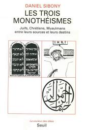 Icon image Les Trois Monothéismes - Juifs, Chrétiens, Musulmans entre leurs sources et leurs destins