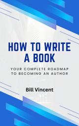 Icon image How to Write a Book: Your Complete Roadmap to Becoming an Author