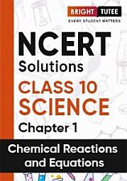 Icon image NCERT Solutions for Class 10 Science Chapter 1 Chemical Reactions and Equations