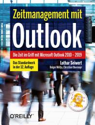 Icon image Zeitmanagement mit Outlook: Die Zeit im Griff mit Microsoft Outlook 2010 - 2019 Strategien, Tipps und Techniken, Ausgabe 12