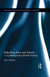 Icon image Rethinking Race and Identity in Contemporary British Fiction