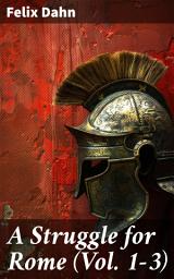 Icon image A Struggle for Rome (Vol. 1-3): Historical Novel