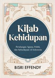 Icon image Kitab Kehidupan: Persilangan Agama, Politik, dan Kebudayaan di Indonesia