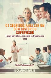 Icon image Os segredos para ser um bom gestor ou supervisor – Lições aprendidas por quem já trabalhou na área