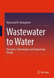 Icon image Wastewater to Water: Principles, Technologies and Engineering Design