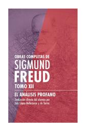 Icon image Sigmund Freud Tomo XII - El análisis profano: Obras Completas de Sigmund Freud - El múltiple interés del Psicoanálisis / Historia del movimiento psicoanalítico / La etiología de la histeria y otros ensayos