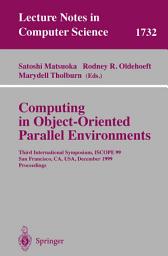 Icon image Computing in Object-Oriented Parallel Environments: Third International Symposium, ISCOPE 99, San Francisco, CA, USA, December 8-10, 1999 Proceedings