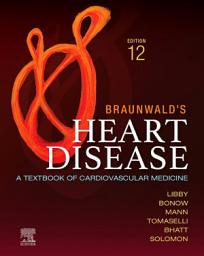 Icon image Braunwald's Heart Disease - E-Book: A Textbook of Cardiovascular Medicine, Edition 12