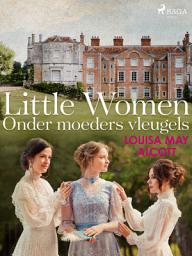 Icon image Little Women - Onder moeders vleugels: Volume 1