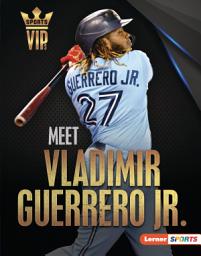 Icon image Meet Vladimir Guerrero Jr.: Toronto Blue Jays Superstar