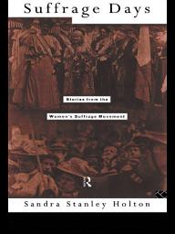 Icon image Suffrage Days: Stories from the Women's Suffrage Movement