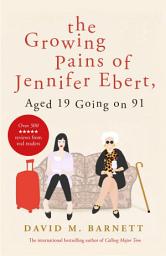 Icon image The Growing Pains of Jennifer Ebert, Aged 19 Going on 91: The feel good, uplifting comedy