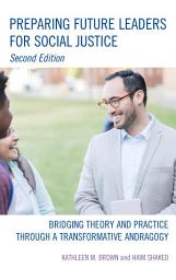 Icon image Preparing Future Leaders for Social Justice: Bridging Theory and Practice through a Transformative Andragogy, Edition 2