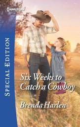 Icon image Six Weeks to Catch a Cowboy