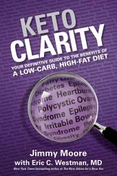 Icon image Keto Clarity: Your Definitive Guide to the Benefits of a Low-Carb, High-Fat Diet