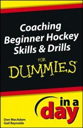 Icon image Coaching Beginner Hockey Skills and Drills In A Day For Dummies