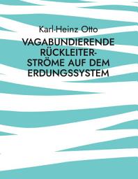 Icon image Vagabundierende Rückleiter-Ströme auf dem Erdungssystem: Phänomene und Probleme