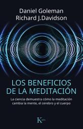 Icon image Los beneficios de la meditación: La ciencia demuestra cómo la meditación cambia la mente, el cerebro y el cuerpo