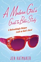 Icon image A Modern Girl's Guide to Bible Study: A Refreshingly Unique Look at God's Word