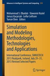 Icon image Simulation and Modeling Methodologies, Technologies and Applications: International Conference, SIMULTECH 2013 Reykjavík, Iceland, July 29-31, 2013 Revised Selected Papers