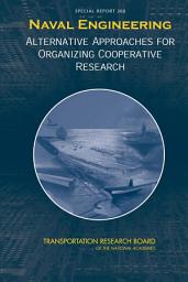 Icon image Naval Engineering:: Alternative Approaches for Organizing Cooperative Research -- Special Report 266