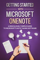 Icon image Getting Started With Microsoft OneNote: A Ridiculously Simple Guide to Microsoft's Note Taking Software