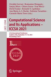 Icon image Computational Science and Its Applications – ICCSA 2021: 21st International Conference, Cagliari, Italy, September 13–16, 2021, Proceedings, Part I