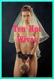 Icon image Ten Hot Wives: Ten Explicit Erotica Stories