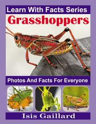 Icon image Grasshopper Photos and Facts for Everyone: Amazing Animal Pictures in Nature