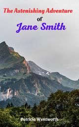 Icon image The Astonishing Adventure of Jane Smith