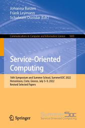 Icon image Service-Oriented Computing: 16th Symposium and Summer School, SummerSOC 2022, Hersonissos, Crete, Greece, July 3–9, 2022, Revised Selected Papers