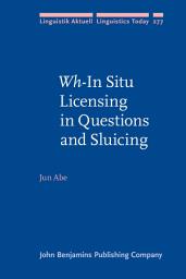 Icon image <i>Wh</i>-In Situ Licensing in Questions and Sluicing