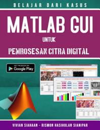 Icon image MATLAB GUI Untuk Pemrosesan Citra Digital: Belajar Dari Kasus