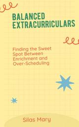 Icon image Balanced Extracurriculars: Finding the Sweet Spot Between Enrichment and Over-Scheduling