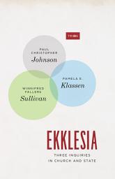 Icon image Ekklesia: Three Inquiries in Church and State