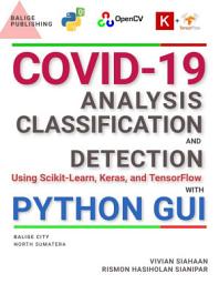 Icon image COVID-19: Analysis, Classification, and Detection Using Scikit-Learn, Keras, and TensorFlow with Python GUI