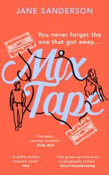 Icon image Mix Tape: The most nostalgic and uplifting romance you’ll read this year. ‘Fantastic, moving, beautiful’ Daily Mail