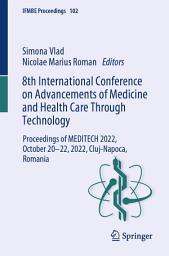 Icon image 8th International Conference on Advancements of Medicine and Health Care Through Technology: Proceedings of MEDITECH 2022, October 20–22, 2022, Cluj-Napoca, Romania