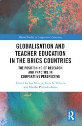 Icon image Globalisation and Teacher Education in the BRICS Countries: The Positioning of Research and Practice in Comparative Perspective