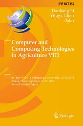 Icon image Computer and Computing Technologies in Agriculture VIII: 8th IFIP WG 5.14 International Conference, CCTA 2014, Beijing, China, September 16-19, 2014, Revised Selected Papers